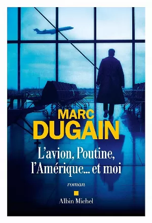 Marc Dugain - L'avion, Poutine, l'Amérique... et moi